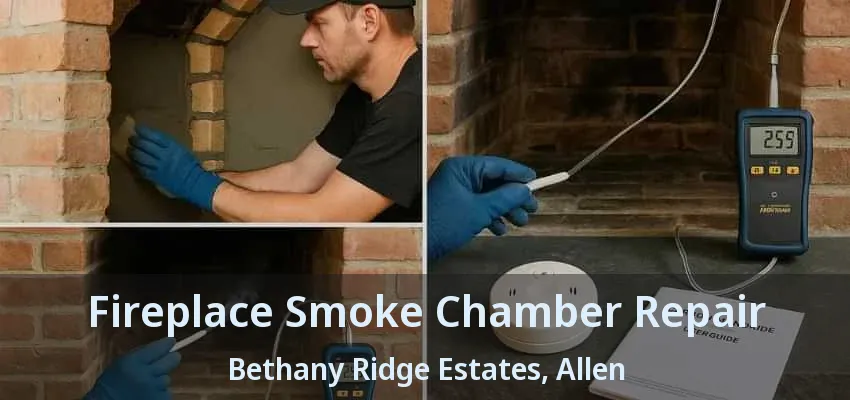 Fireplace Smoke Chamber Repair Bethany Ridge Estates, Allen - TX