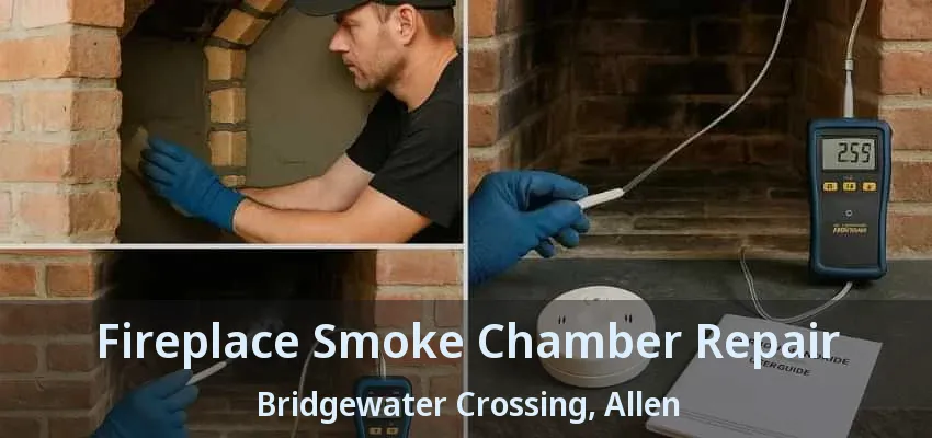 Fireplace Smoke Chamber Repair Bridgewater Crossing, Allen - TX