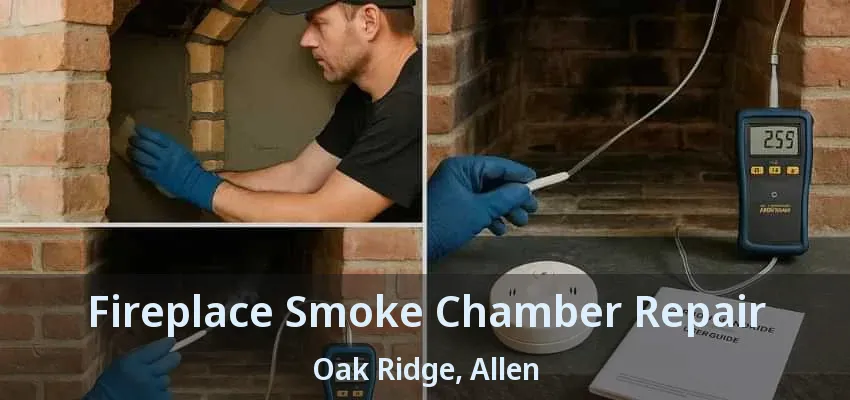 Fireplace Smoke Chamber Repair Oak Ridge, Allen - TX