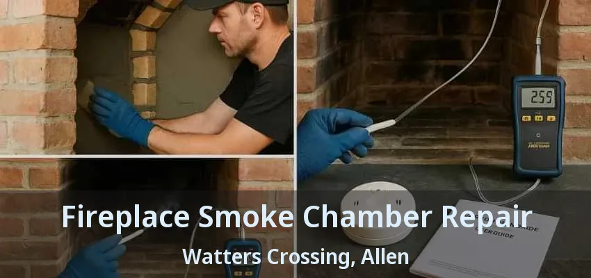 Fireplace Smoke Chamber Repair Watters Crossing, Allen - TX