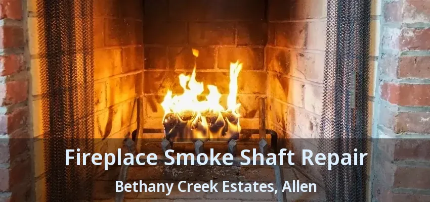 Fireplace Smoke Shaft Repair Bethany Creek Estates, Allen - TX