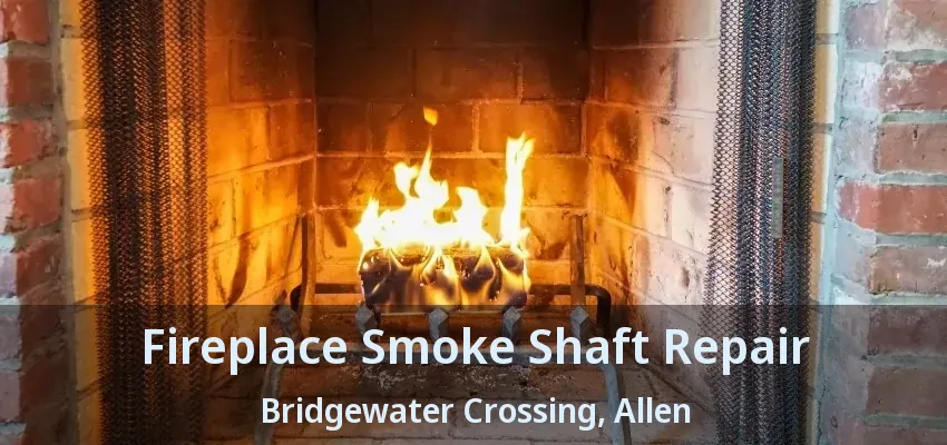 Fireplace Smoke Shaft Repair Bridgewater Crossing, Allen - TX
