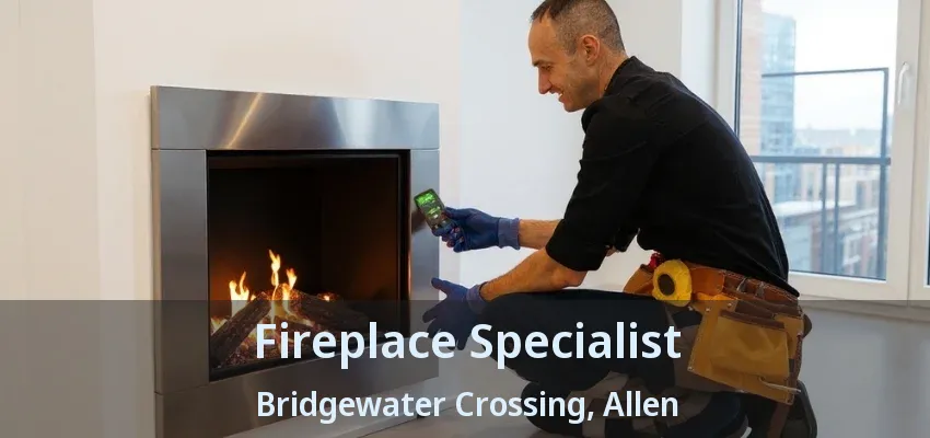 Fireplace Specialist Bridgewater Crossing, Allen - TX
