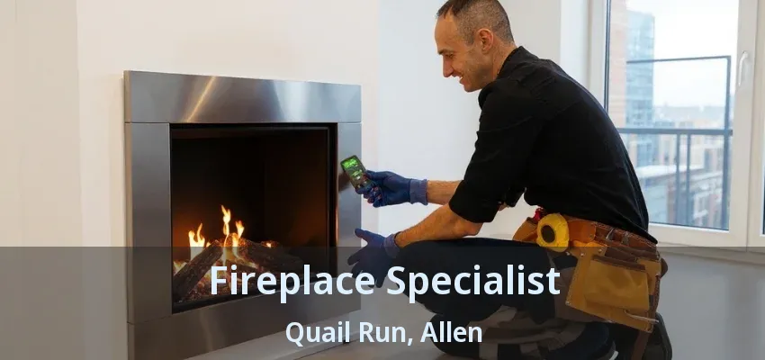 Fireplace Specialist Quail Run, Allen - TX