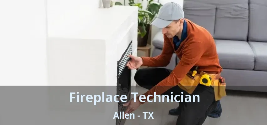 Fireplace Technician Allen - TX