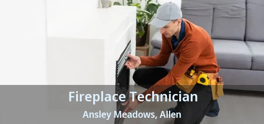 Fireplace Technician Ansley Meadows, Allen - TX
