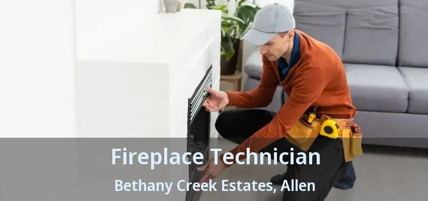 Fireplace Technician Bethany Creek Estates, Allen - TX