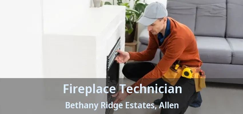 Fireplace Technician Bethany Ridge Estates, Allen - TX