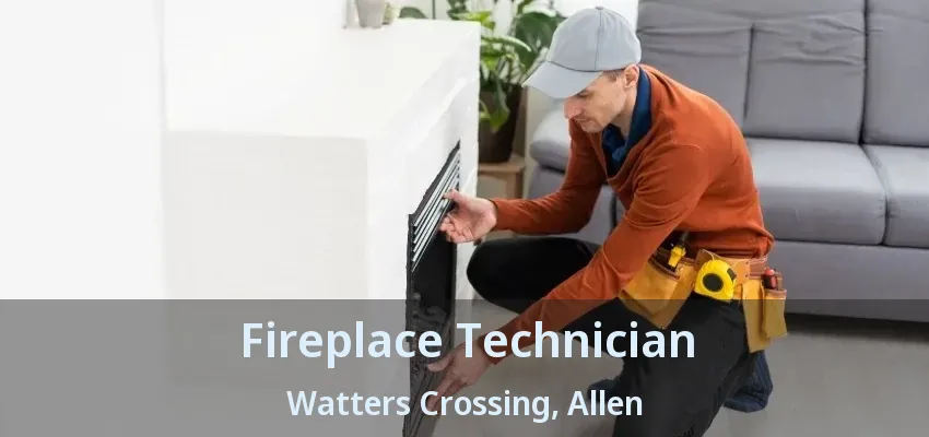 Fireplace Technician Watters Crossing, Allen - TX