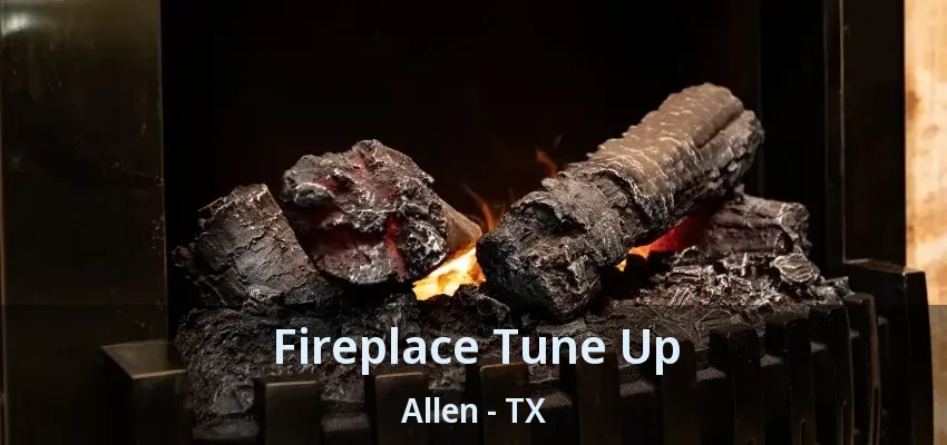 Fireplace Tune Up Allen - TX