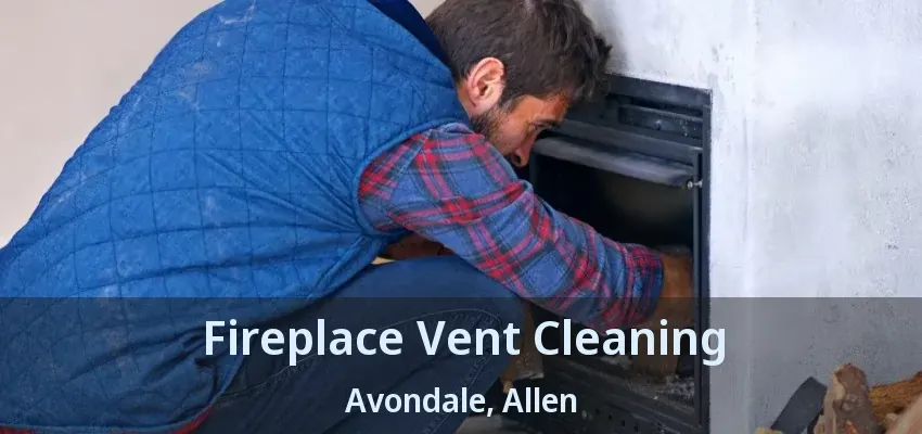 Fireplace Vent Cleaning Avondale, Allen - TX