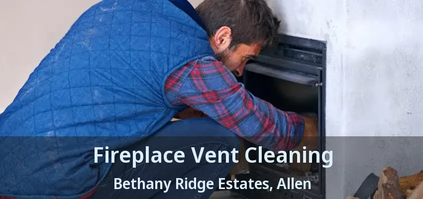 Fireplace Vent Cleaning Bethany Ridge Estates, Allen - TX