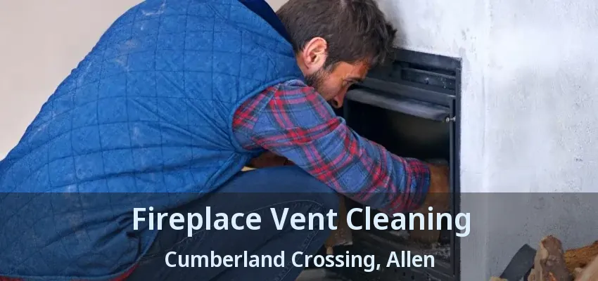 Fireplace Vent Cleaning Cumberland Crossing, Allen - TX