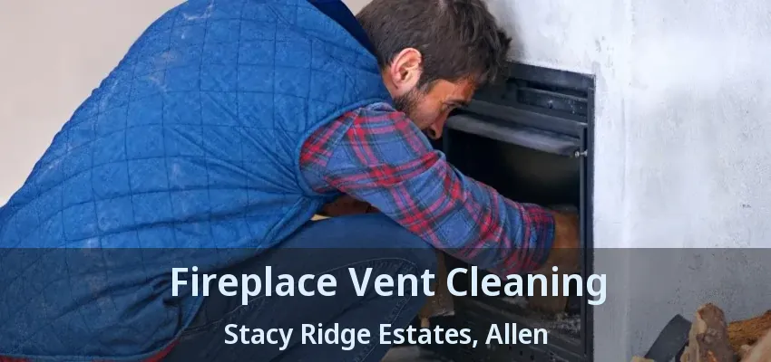Fireplace Vent Cleaning Stacy Ridge Estates, Allen - TX