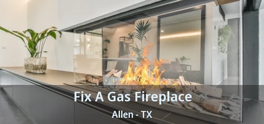 Fix A Gas Fireplace Allen - TX