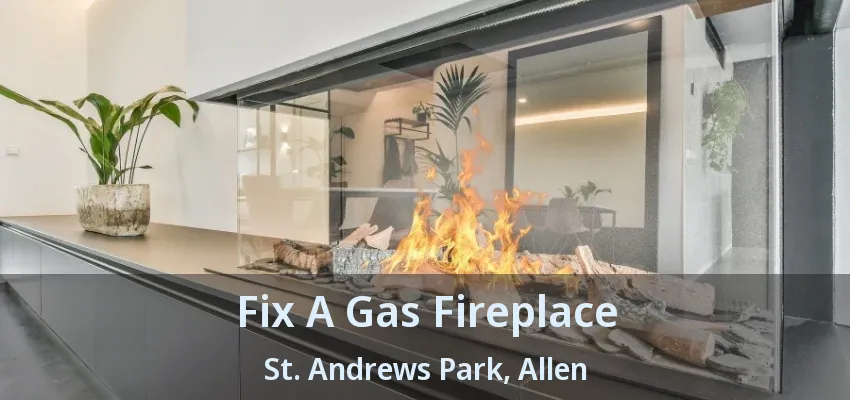 Fix A Gas Fireplace St. Andrews Park, Allen - TX