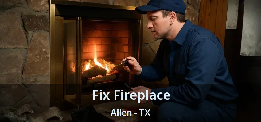 Fix Fireplace Allen - TX