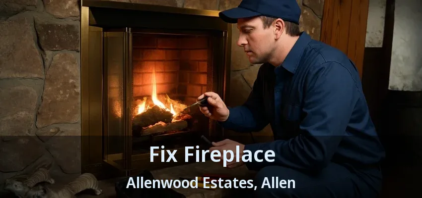 Fix Fireplace Allenwood Estates, Allen - TX