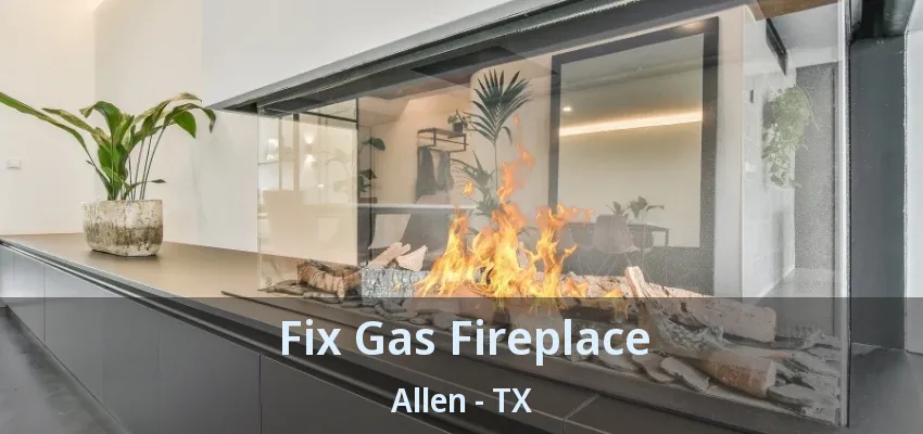 Fix Gas Fireplace Allen - TX