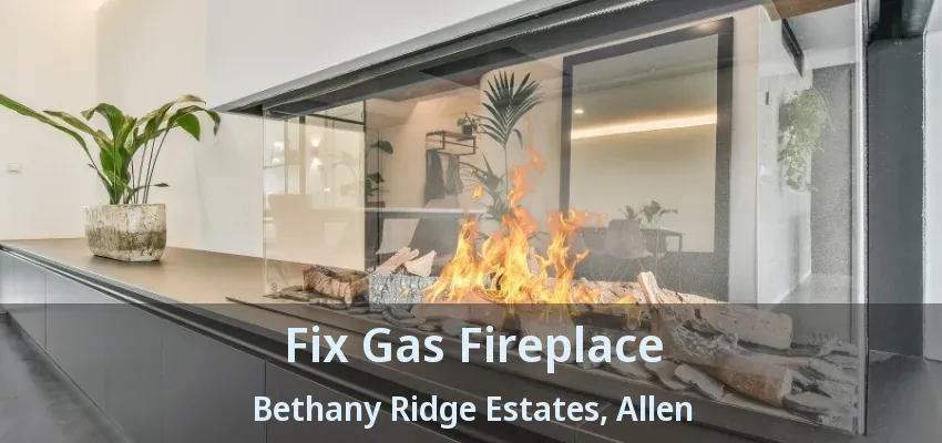 Fix Gas Fireplace Bethany Ridge Estates, Allen - TX