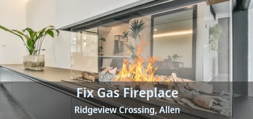 Fix Gas Fireplace Ridgeview Crossing, Allen - TX