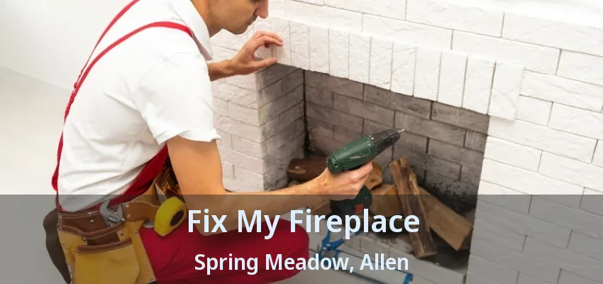 Fix My Fireplace Spring Meadow, Allen - TX