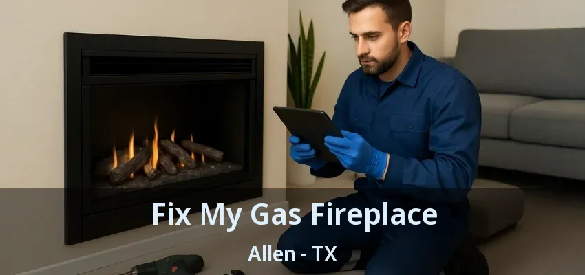Fix My Gas Fireplace Allen - TX