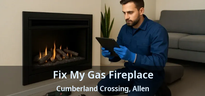 Fix My Gas Fireplace Cumberland Crossing, Allen - TX