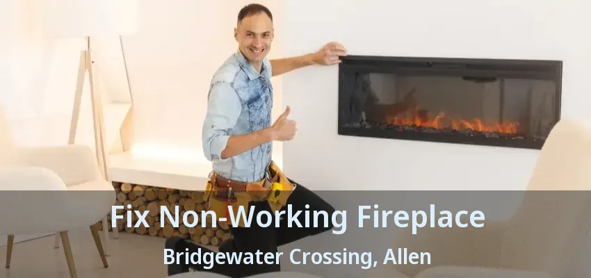 Fix Non-Working Fireplace Bridgewater Crossing, Allen - TX