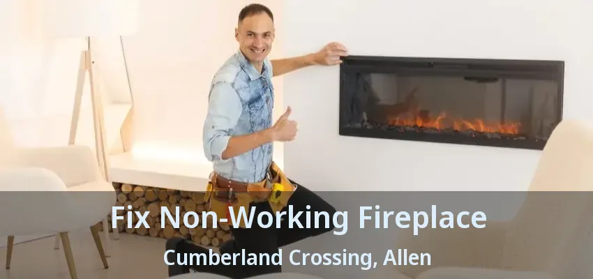 Fix Non-Working Fireplace Cumberland Crossing, Allen - TX