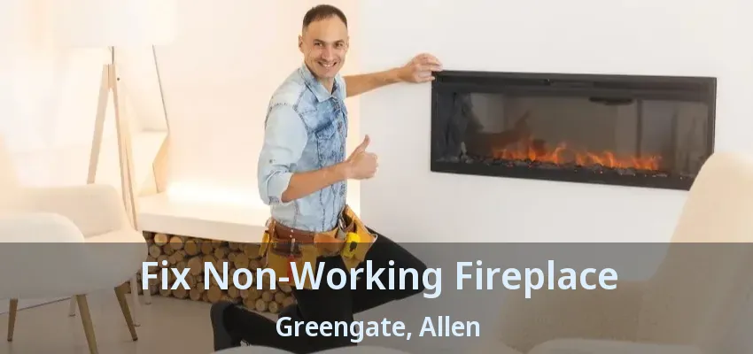 Fix Non-Working Fireplace Greengate, Allen - TX