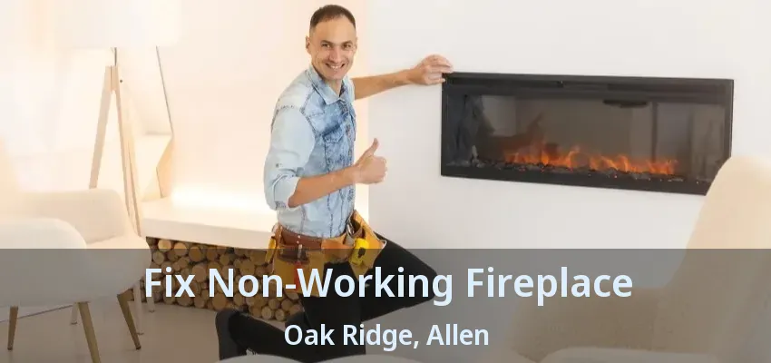 Fix Non-Working Fireplace Oak Ridge, Allen - TX