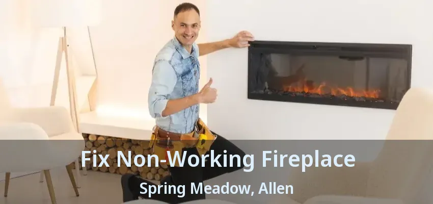 Fix Non-Working Fireplace Spring Meadow, Allen - TX