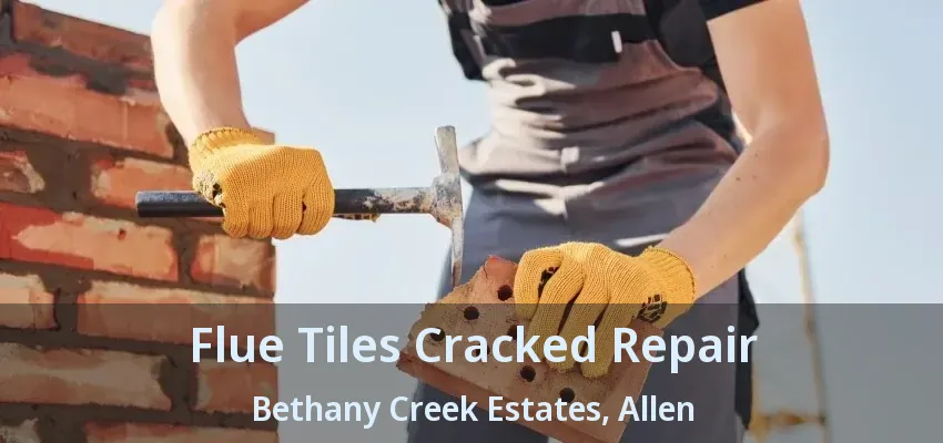 Flue Tiles Cracked Repair Bethany Creek Estates, Allen - TX