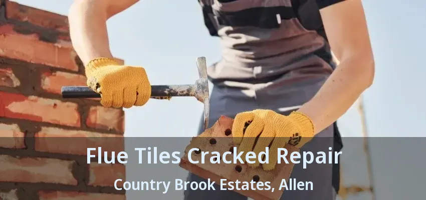 Flue Tiles Cracked Repair Country Brook Estates, Allen - TX