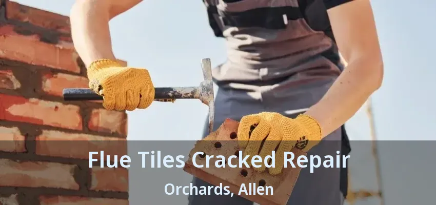Flue Tiles Cracked Repair Orchards, Allen - TX