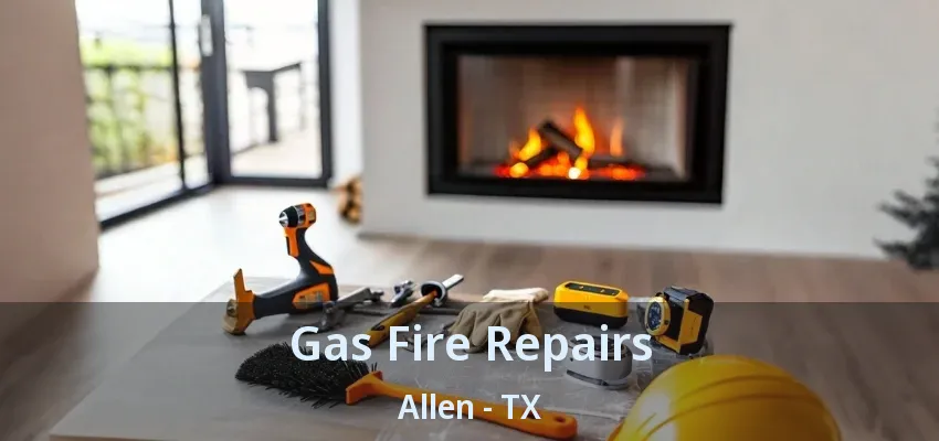 Gas Fire Repairs Allen - TX