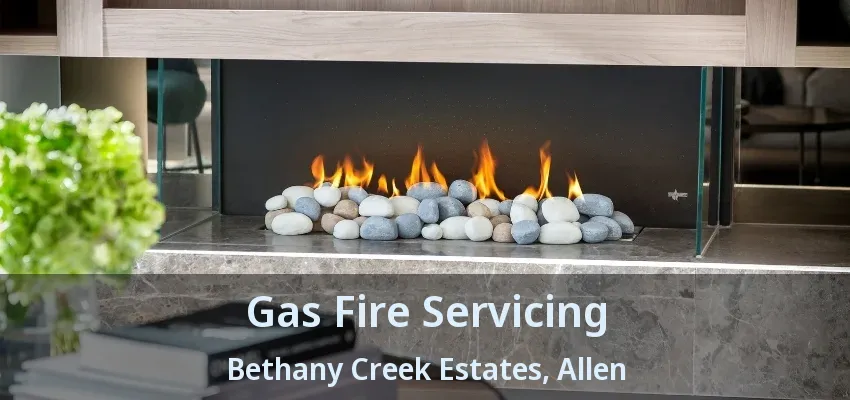 Gas Fire Servicing Bethany Creek Estates, Allen - TX