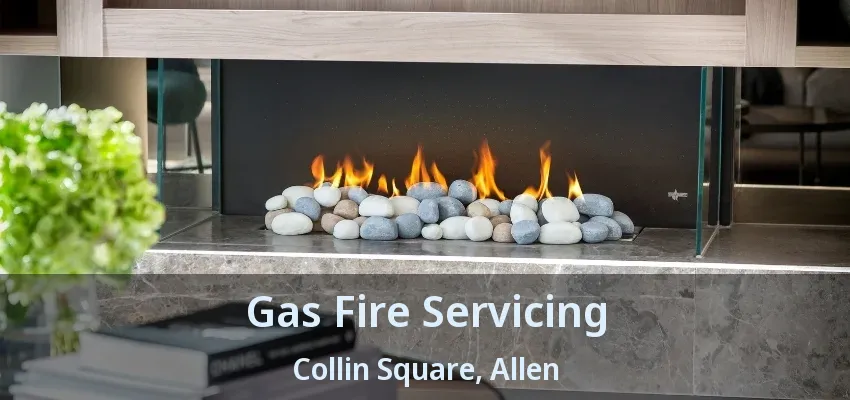 Gas Fire Servicing Collin Square, Allen - TX