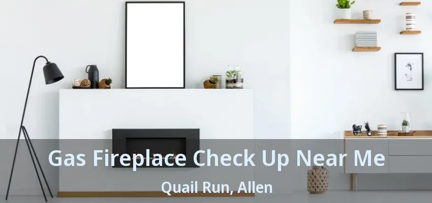 Gas Fireplace Check Up Near Me Quail Run, Allen - TX