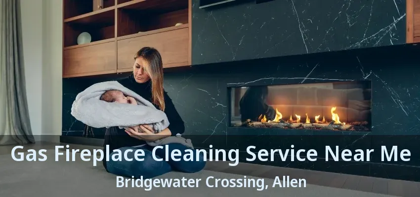 Gas Fireplace Cleaning Service Near Me Bridgewater Crossing, Allen - TX