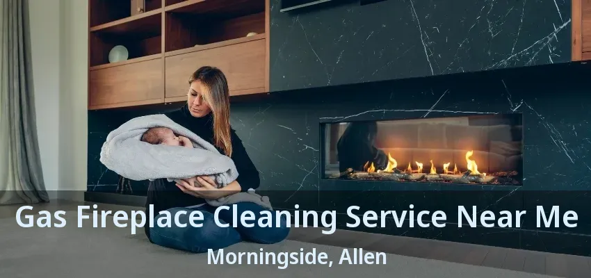 Gas Fireplace Cleaning Service Near Me Morningside, Allen - TX