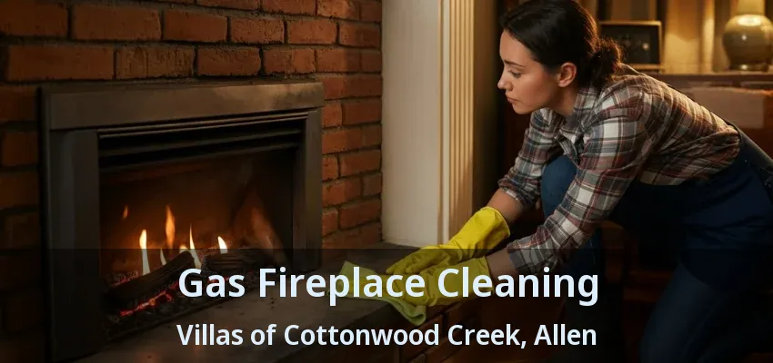 Gas Fireplace Cleaning Villas of Cottonwood Creek, Allen - TX