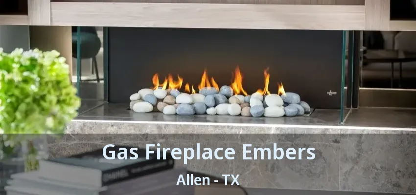 Gas Fireplace Embers Allen - TX