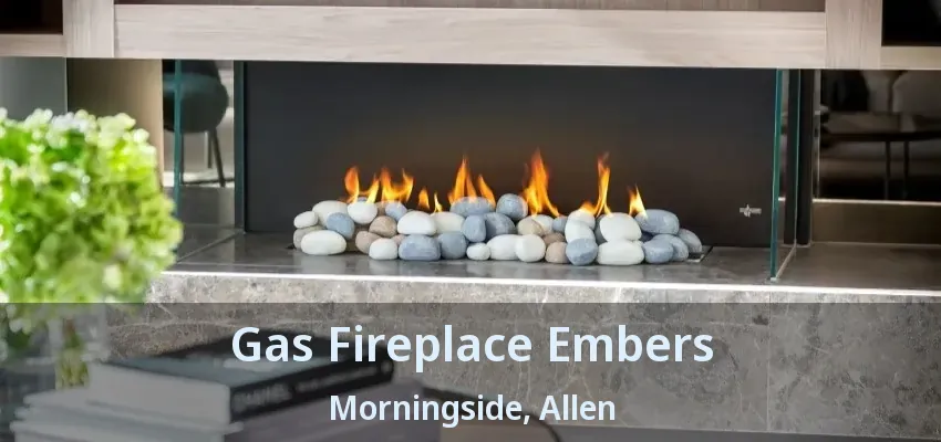 Gas Fireplace Embers Morningside, Allen - TX