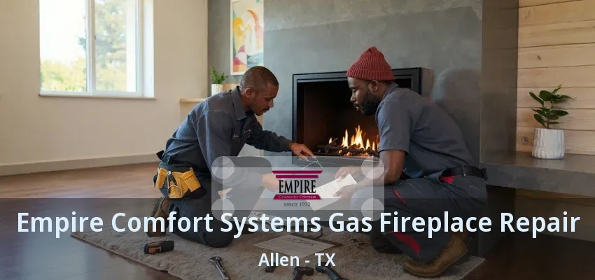 Empire Comfort Systems Gas Fireplace Repair Allen - TX