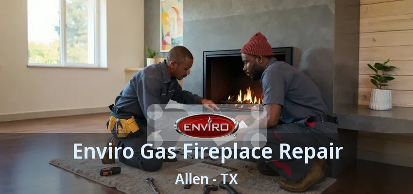 Enviro Gas Fireplace Repair Allen - TX