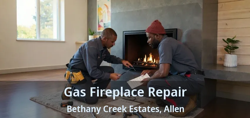 Gas Fireplace Repair Bethany Creek Estates, Allen - TX