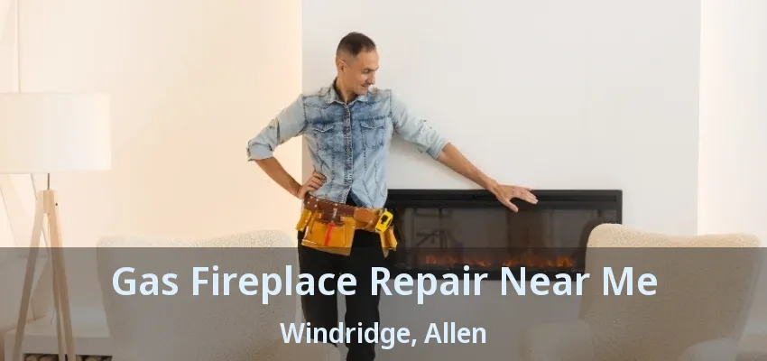 Gas Fireplace Repair Near Me Windridge, Allen - TX