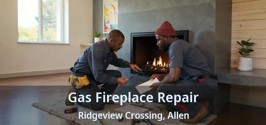 Gas Fireplace Repair Ridgeview Crossing, Allen - TX
